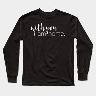 I'm home with you - Couple Love Gift Long Sleeve T-Shirt